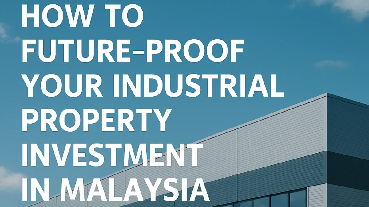 How to Future-Proof Your Industrial Property Investment in Malaysia