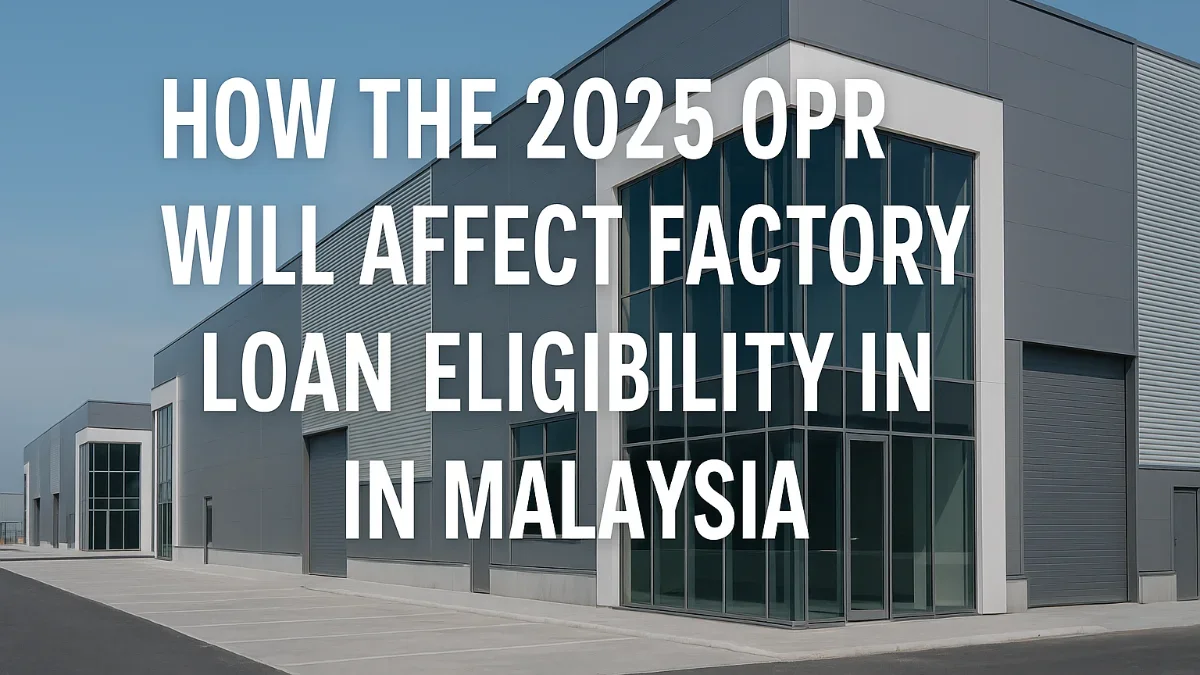 How the 2025 OPR Cut Will Affect Factory Loan Eligibility in Malaysia